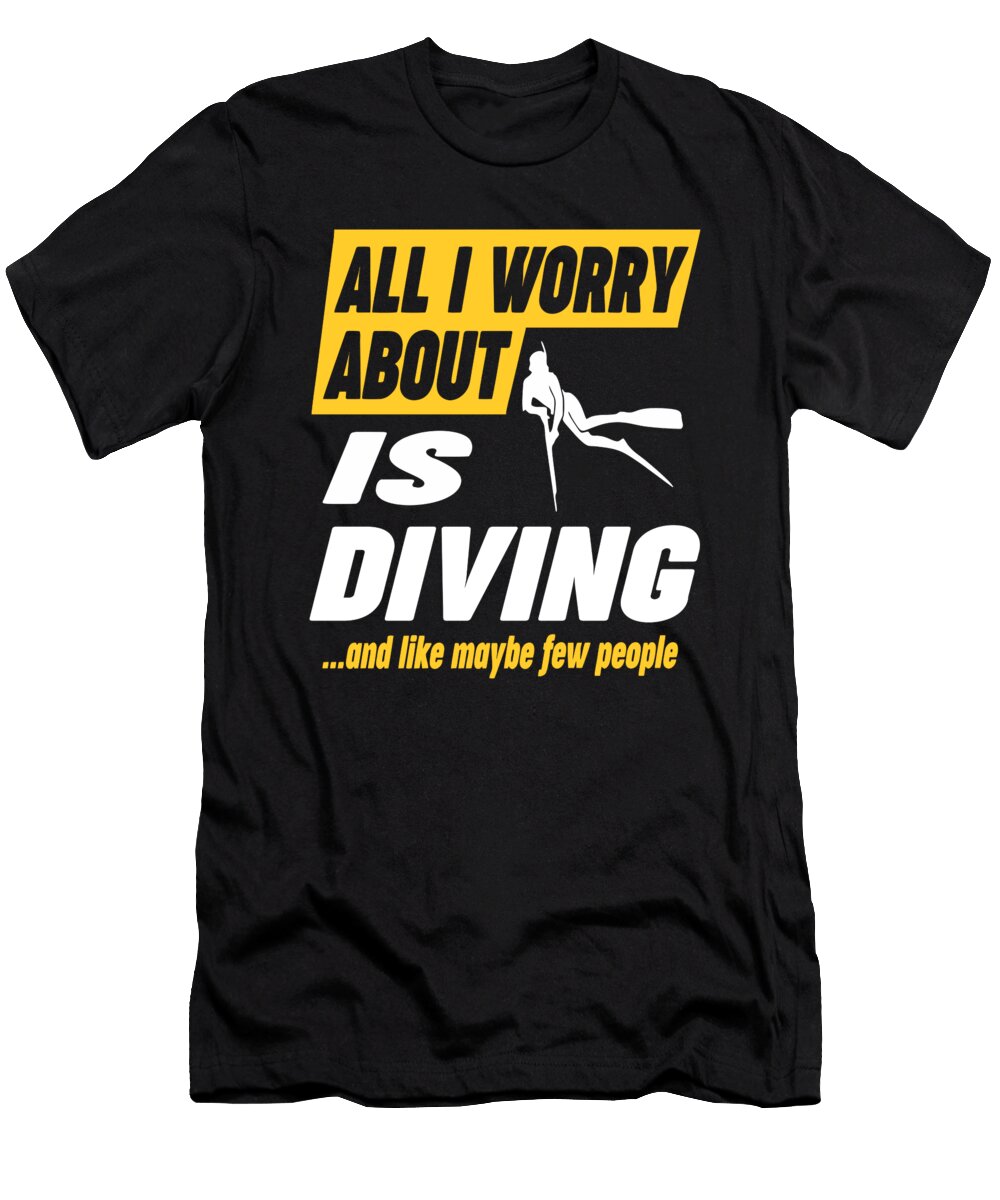 Diving Lovers Worries Funny Quote Dusan Vrdelja T-Shirt