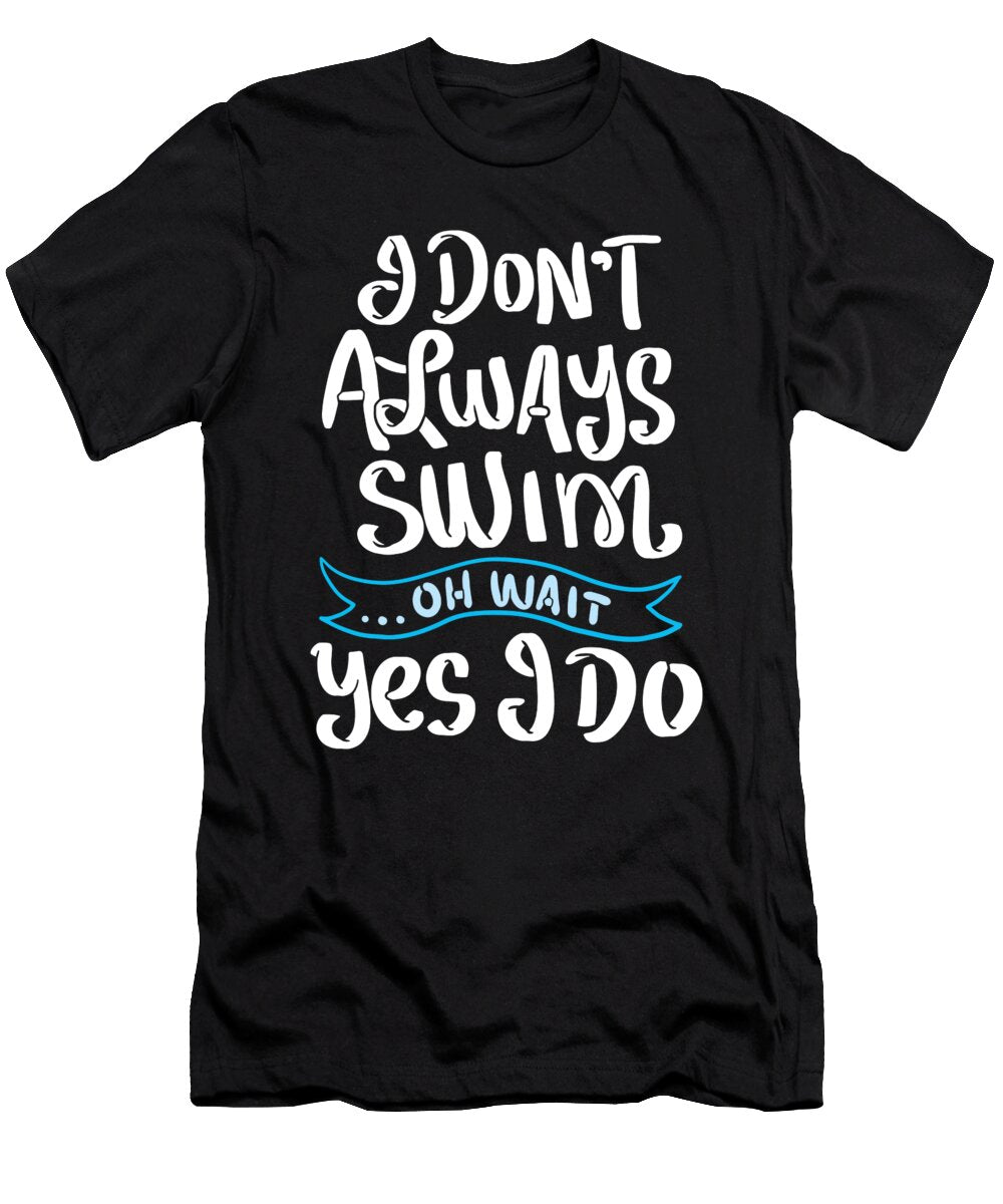 Do Not Always Swim Gift David Schuele Art T-Shirt