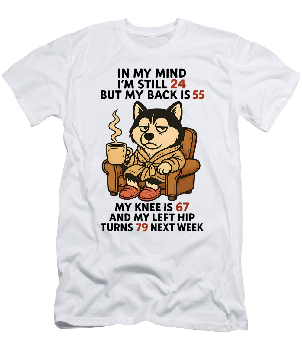Dog in My Mind Im Still 24 But My Back Is 55 My Studi Alex T-Shirt