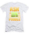 Dog Lover Poodle Ask Me About My Poodle Kanig Designs T-Shirt