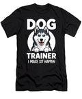 Dog Trainer Humor I Make Sit Happen Funny Pet Sophie Eleanor T-Shirt