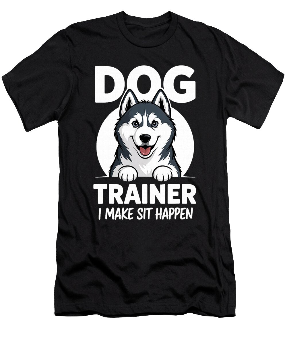 Dog Trainer Humor I Make Sit Happen Funny Pet Sophie Eleanor T-Shirt