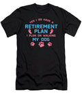 Dog Walker Gift Yes I Do Have a Retirement Plan Tom Schiesswald T-Shirt