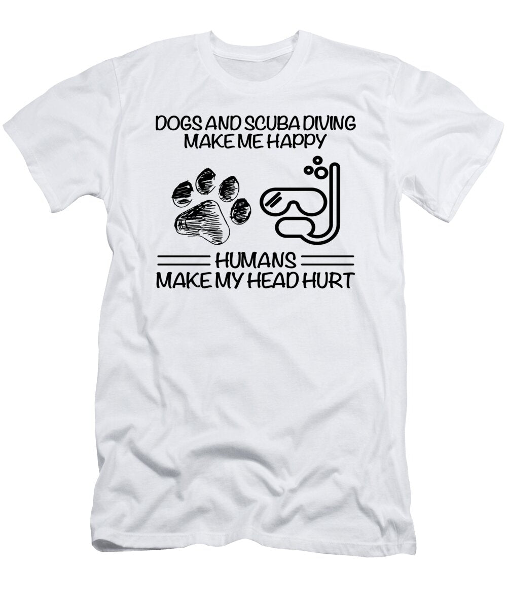 Dogs and Scuba Diving Make Me Happy Humans Make My Head Hurt Do Tran Quang T-Shirt