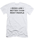 Dogs Are Better Than Most People 6 2 Kaylin Watchorn T-Shirt