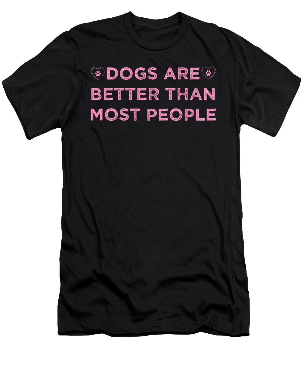 Dogs Are Better Than Most People 6 Kaylin Watchorn T-Shirt
