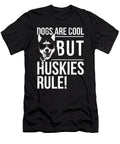 Dogs Are Cool But Huskies Rule Funny Noirty Designs T-Shirt