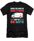Doing the Same As Doctors But At 80 Mph Ambulance Driver Alessandra Roth T-Shirt