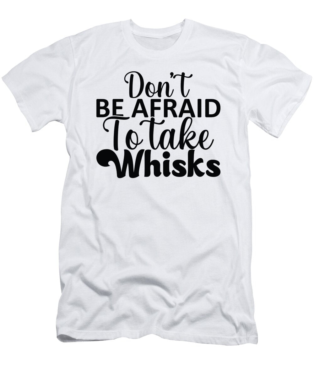 Dont Be Afraid to Take Whisks Heidi Joyce T-Shirt