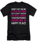 Dont Hit on Me I Love My Man He Is a Crazy Trucker Noirty Designs T-Shirt