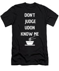 Dont Judge Udon Know Me Japanese Soup Noodles Tenshirt T-Shirt