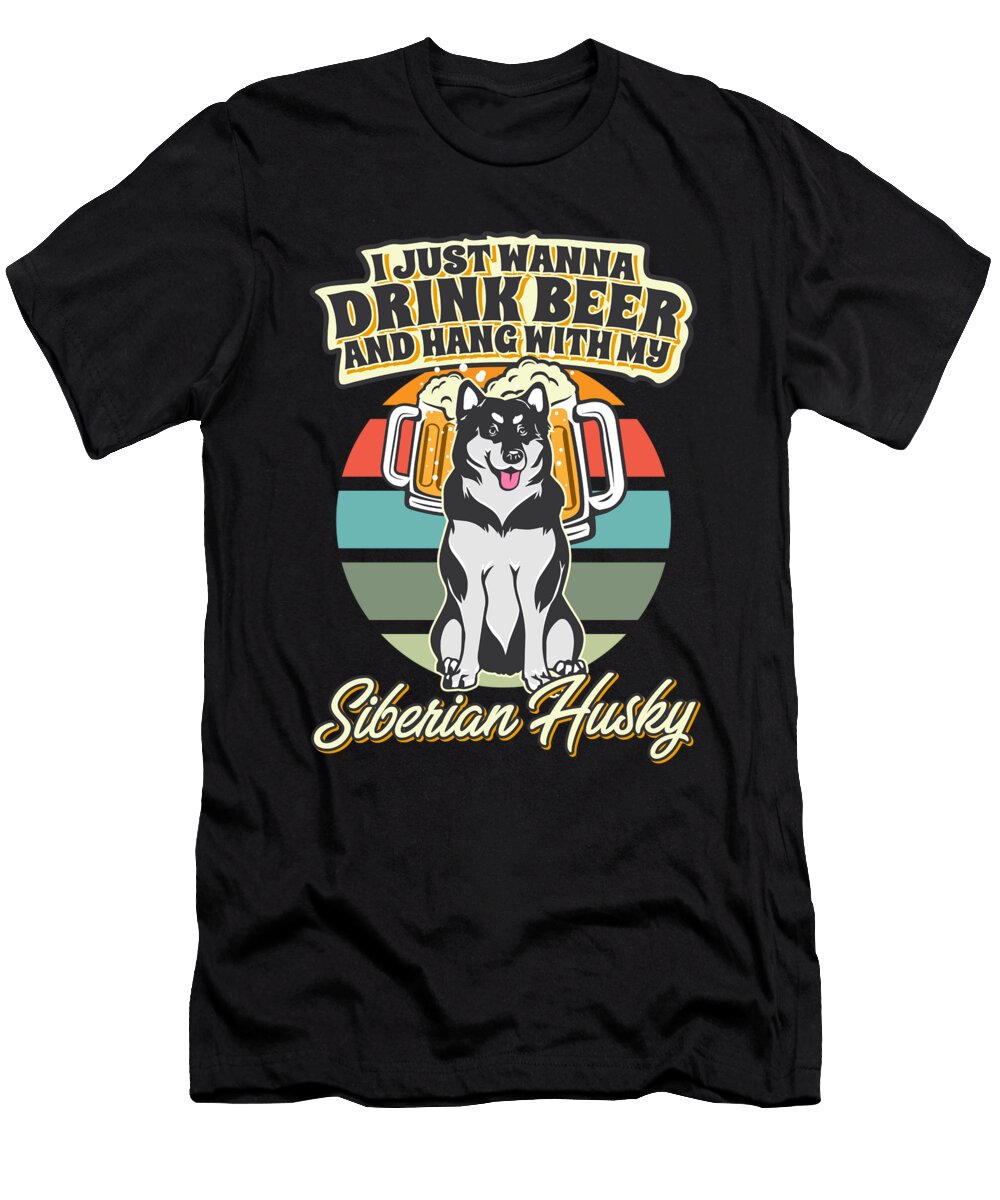 Drink Beer and Hang with My Siberian Husky Maximus Designs T-Shirt