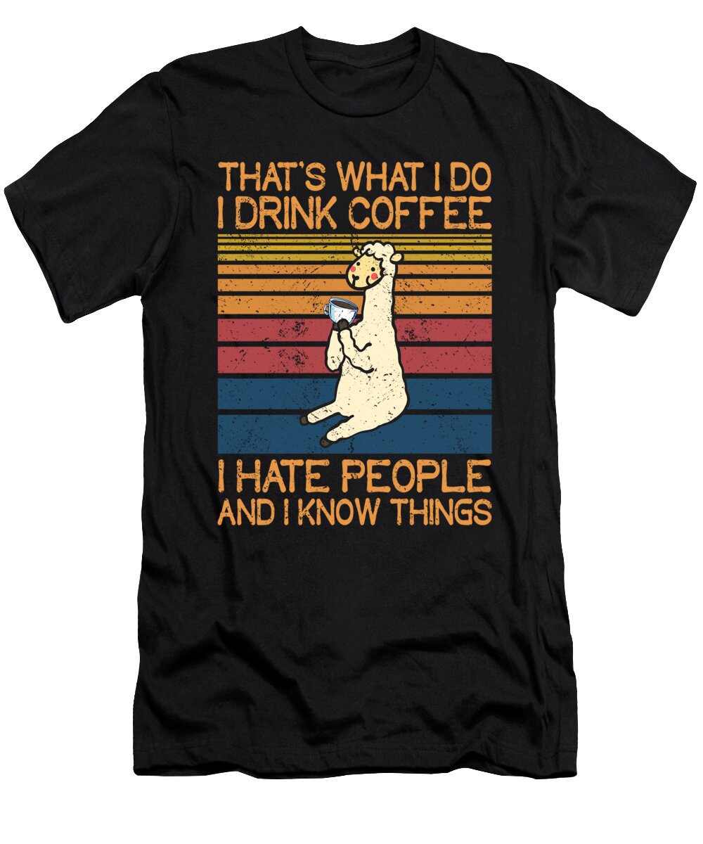Drink Coffee Hate People Know Things Llama Quote Tenshirt T-Shirt
