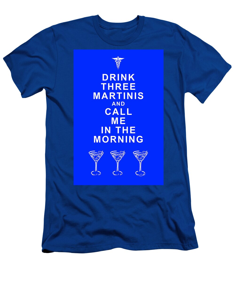 Drink Three Martinis and Call Me in the Morning Blue Wingsdomain Art and Photography T-Shirt