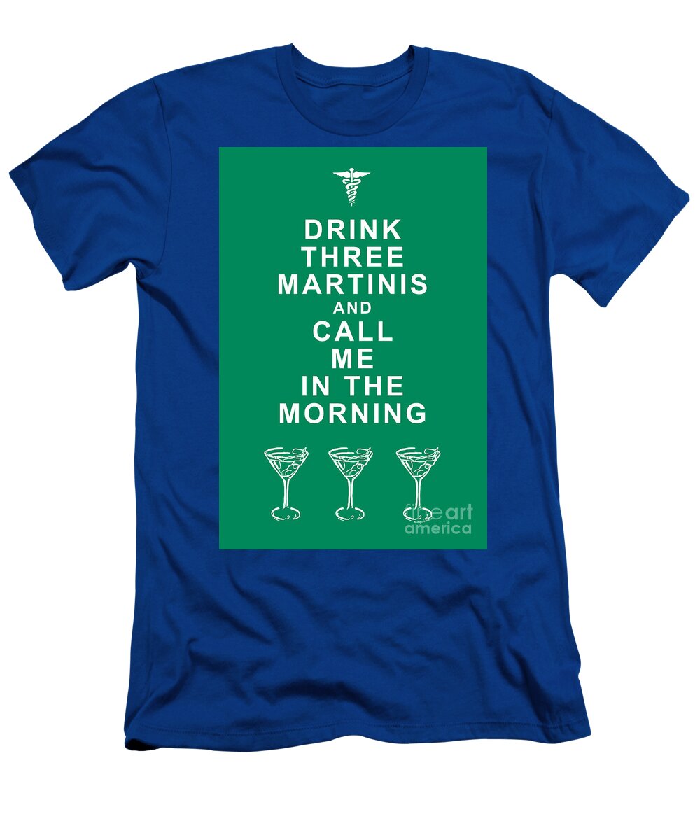 Drink Three Martinis and Call Me in the Morning Green Wingsdomain Art and Photography T-Shirt