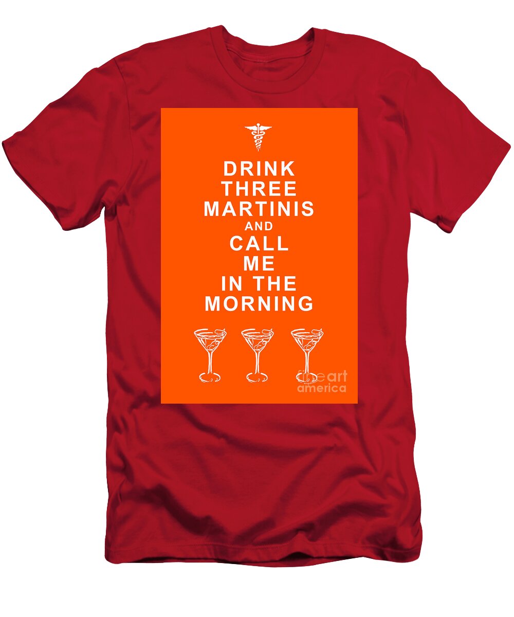 Drink Three Martinis and Call Me in the Morning Orange Wingsdomain Art and Photography T-Shirt