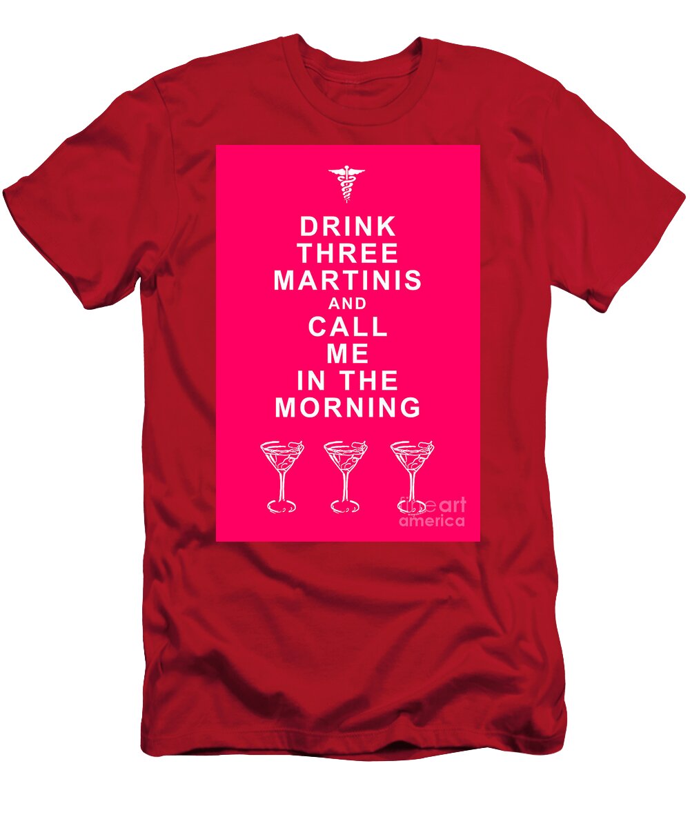 Drink Three Martinis and Call Me in the Morning Pink Wingsdomain Art and Photography T-Shirt