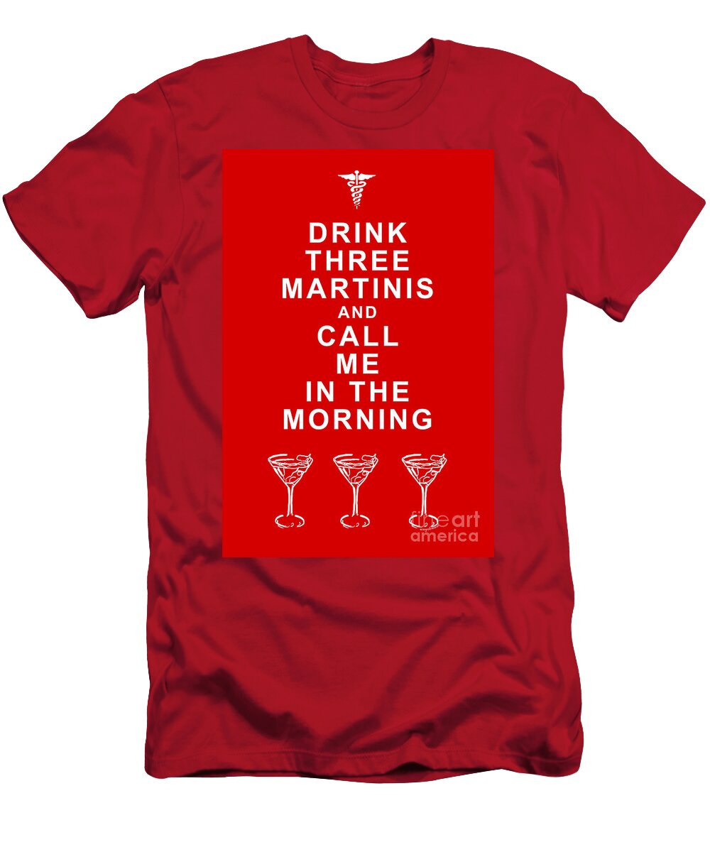 Drink Three Martinis and Call Me in the Morning Red Wingsdomain Art and Photography T-Shirt