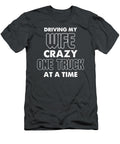 Driving Wife Crazy One Truck At a Time Anh Nguyen T-Shirt