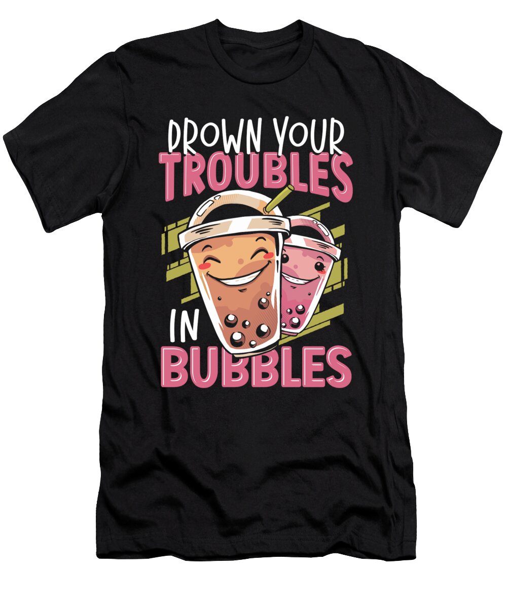 Drown Your Troubles in Bubbles Boba Tea Bubble Tea Alessandra Roth T-Shirt