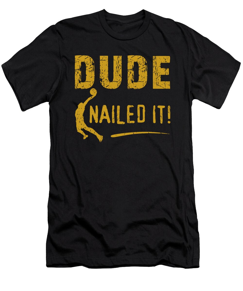 Dude Nailed It Desta Firman T-Shirt