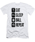 Eat Sleep Ball Repeat Dorothy M Waters T-Shirt