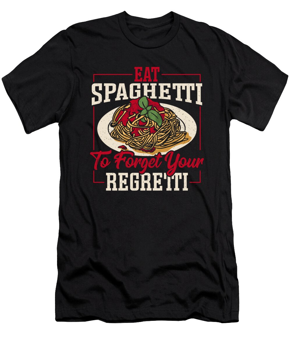 Eat Spaghetti to Forget Your Regretti Pasta Noodles Lover Alessandra Roth T-Shirt