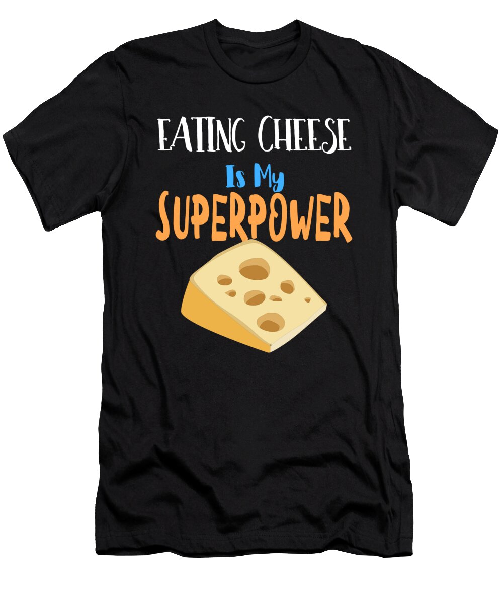 Eating Cheese Is My Super Power 2 Kaylin Watchorn T-Shirt
