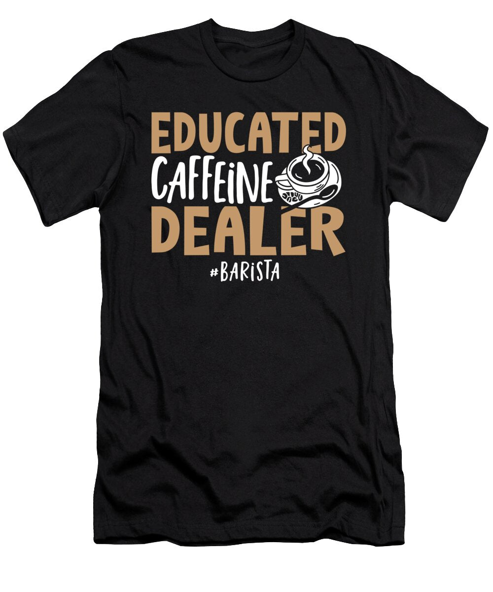 Educated Caffeine Dealer Barista Coffeemaker Coffee Lover Alessandra Roth T-Shirt