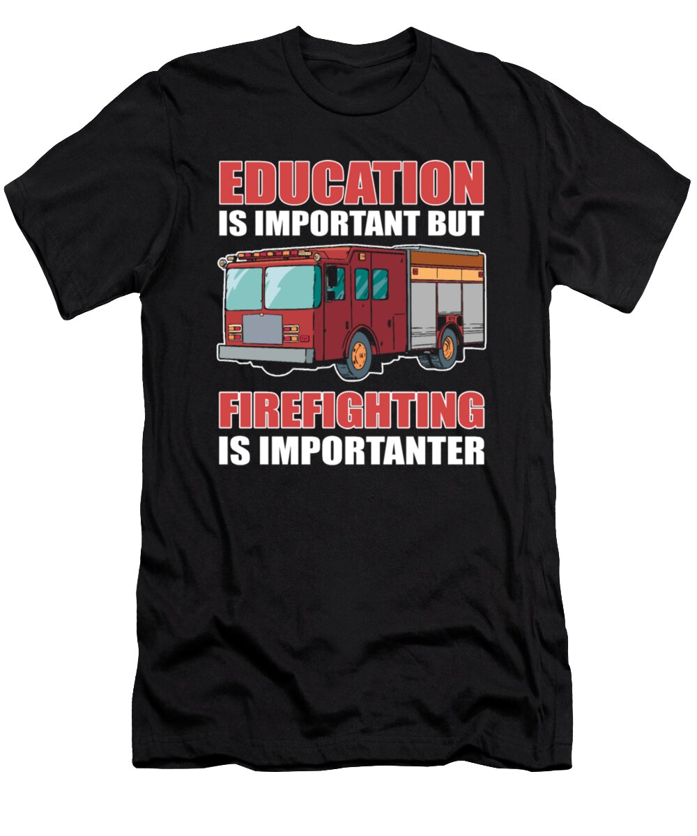 Education Is Important But Firefighting Is Tinh Tran Le Thanh T-Shirt