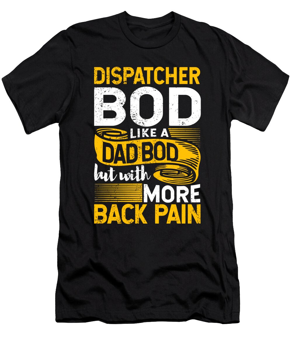 Emergency Dispatcher Bod Like a Dad Bod Emt Ems Amr Maximus Designs T-Shirt