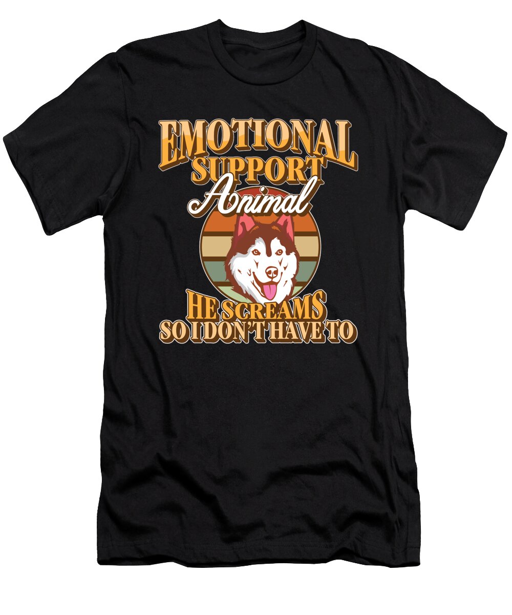 Emotional Support Animal He Screams So I Dont Have to Husky Maximilian Klein T-Shirt