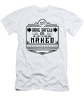 Ems Gift Drive Safely or I Get to See You Naked Emt Gifts Kanig Designs T-Shirt
