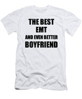 Emt Boyfriend Funny Gift Idea for Bf Gag Inspiring Joke the Best and Even Better Funny Gift Ideas T-Shirt