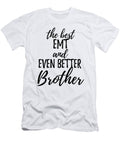Emt Brother Funny Gift Idea for Sibling Gag Inspiring Joke the Best and Even Better Funny Gift Ideas T-Shirt