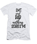 Emt Dad Funny Gift Idea for Father Gag Joke Nothing Scares Me Funny Gift Ideas T-Shirt