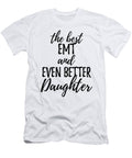 Emt Daughter Funny Gift Idea for Girl Gag Inspiring Joke the Best and Even Better Funny Gift Ideas T-Shirt