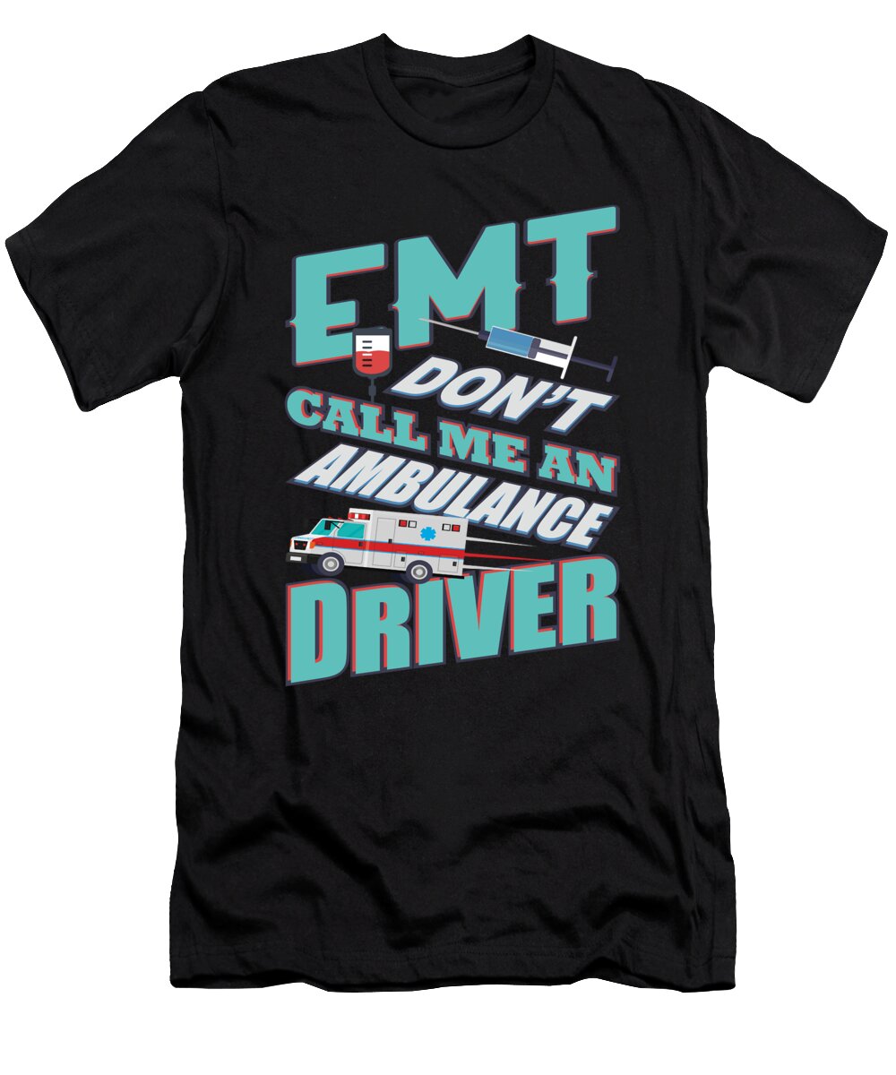 Emt Don T Call Me an Ambulance Driver Jacob Zelazny T-Shirt