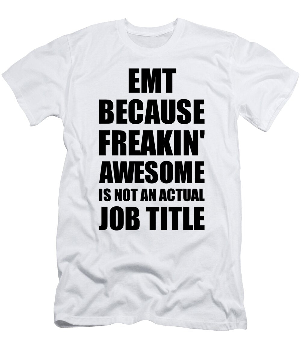Emt Freaking Awesome Funny Gift for Coworker Job Prank Gag Idea Funny Gift Ideas T-Shirt
