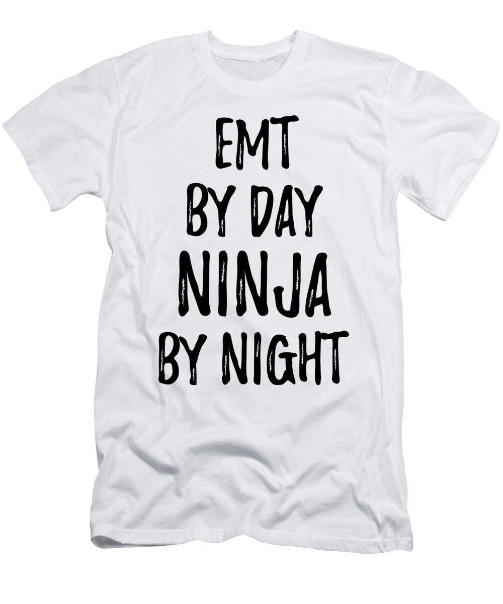 Emt Gift Ninja By Day Emt By Night Funny Gift Ideas T-Shirt