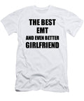 Emt Girlfriend Funny Gift Idea for Gf Gag Inspiring Joke the Best and Even Better Funny Gift Ideas T-Shirt