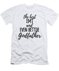 Emt Godfather Funny Gift Idea for Godparent Gag Inspiring Joke the Best and Even Better Funny Gift Ideas T-Shirt