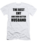 Emt Husband Funny Gift Idea for Lover Gag Inspiring Joke the Best and Even Better Funny Gift Ideas T-Shirt