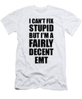 Emt I Cant Fix Stupid Funny Coworker Gift Funny Gift Ideas T-Shirt