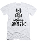 Emt Mom Funny Gift Idea for Mother Gag Joke Nothing Scares Me Funny Gift Ideas T-Shirt