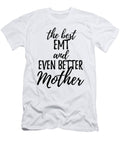 Emt Mother Funny Gift Idea for Mom Gag Inspiring Joke the Best and Even Better Funny Gift Ideas T-Shirt