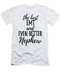 Emt Nephew Funny Gift Idea for Relative Gag Inspiring Joke the Best and Even Better Funny Gift Ideas T-Shirt