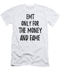 Emt Only for the Money and Fame Funny Gift Ideas T-Shirt