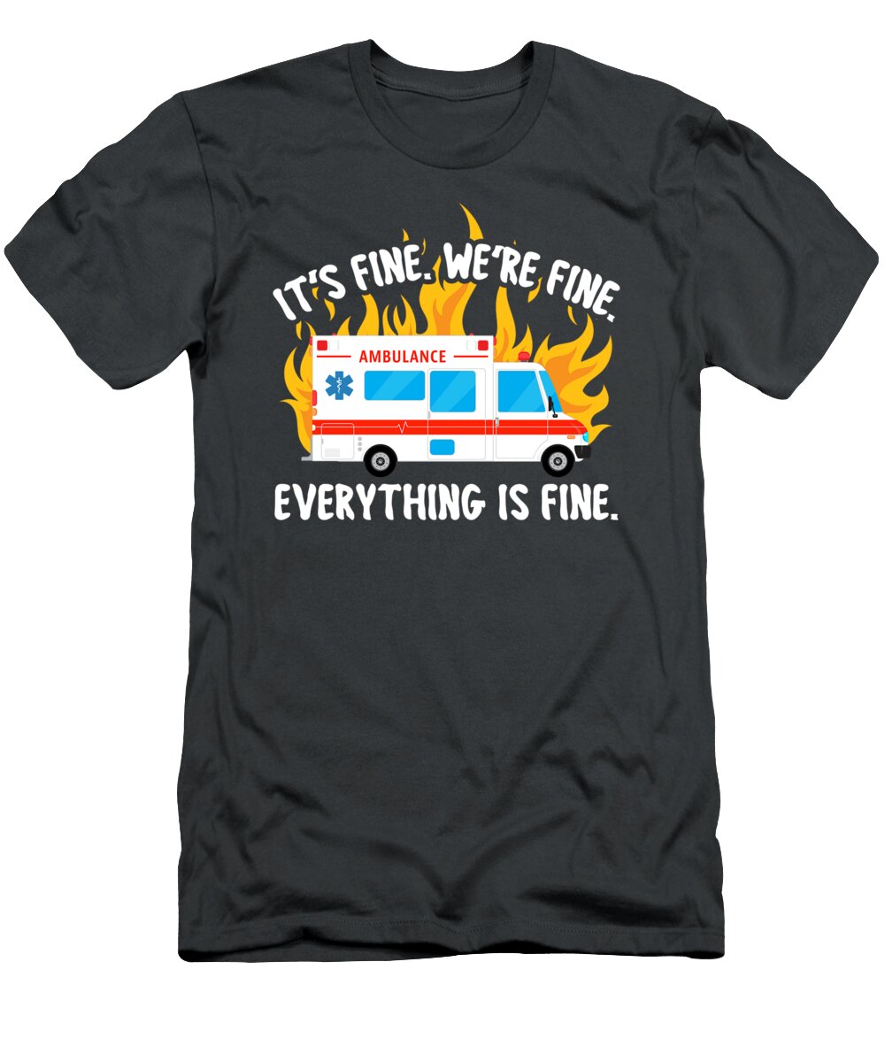 Emt Paramedic Ems Everything Is Fine Funny Ambulance Gift Senna Stevie T-Shirt