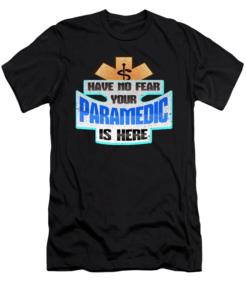 Emt Paramedic Have No Fear Your Paramedic Is Here Kanig Designs T-Shirt